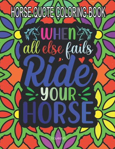 Horse quote coloring book: Cool cloring book for grownups, every other page is free in case of bleed through, perfect for horse lovers.