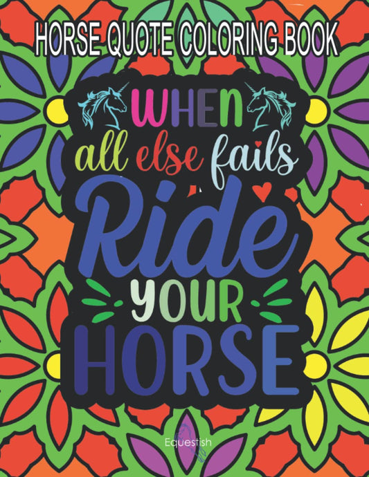 Horse quote coloring book: Cool cloring book for grownups, every other page is free in case of bleed through, perfect for horse lovers.